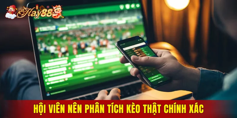 Hội viên nên phân tích kèo thật chính xác