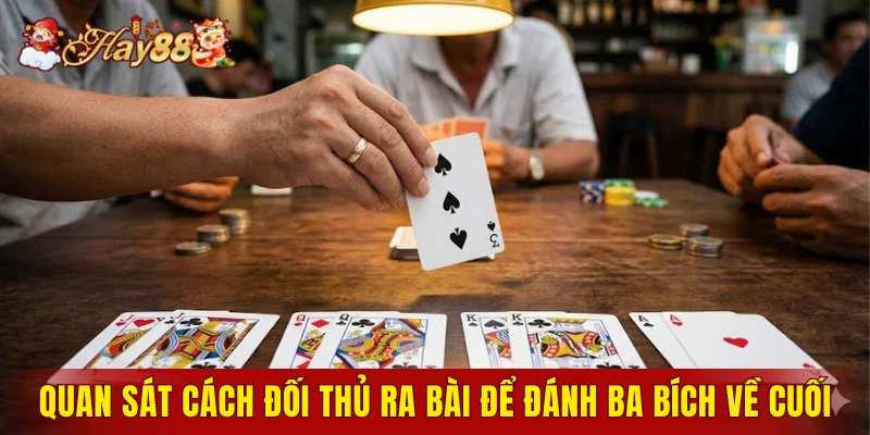 Quan sát cách đối thủ ra bài để đánh ba bích về cuối